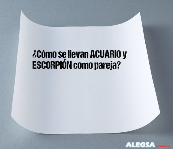 ¿Cómo se llevan ACUARIO y ESCORPIÓN como pareja?