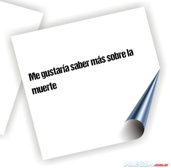 Me gustaría saber más sobre la muerte