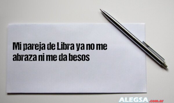 Mi pareja de Libra ya no me abraza ni me da besos