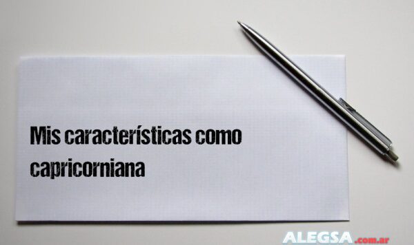 Mis características como capricorniana