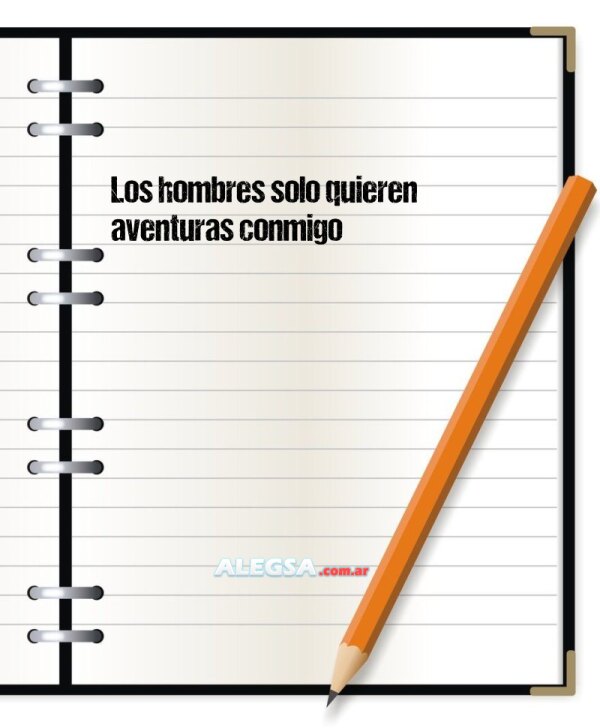 Los hombres solo quieren aventuras conmigo