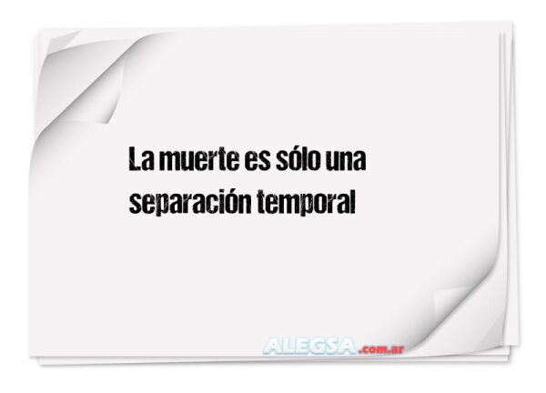 La muerte es sólo una separación temporal