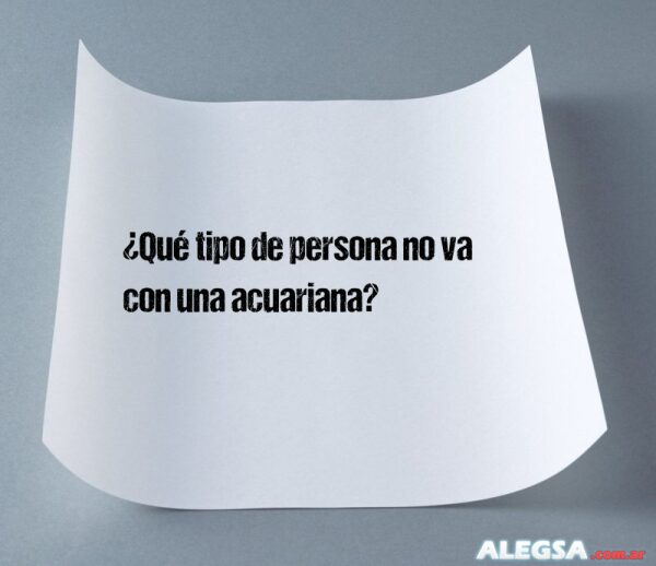 ¿Qué tipo de persona no va con una acuariana?