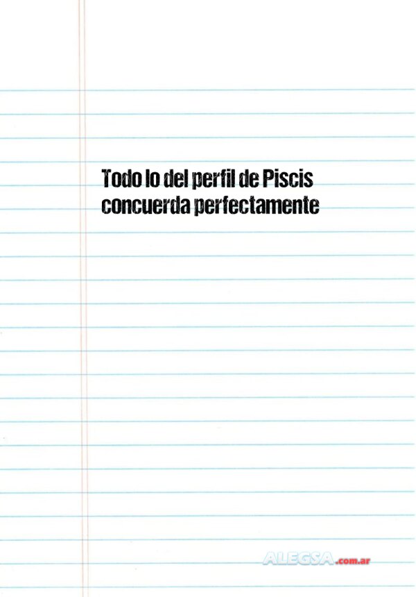Todo lo del perfil de Piscis concuerda perfectamente