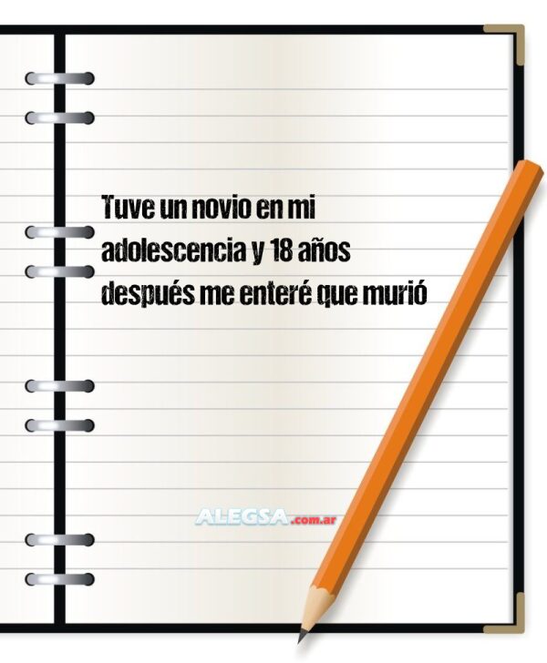 Tuve un novio en mi adolescencia y 18 años después me enteré que murió