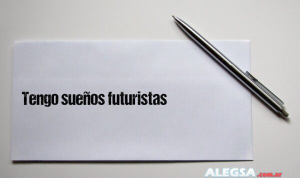Tengo sueños futuristas