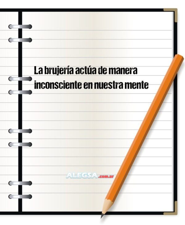 La brujería actúa de manera inconsciente en nuestra mente