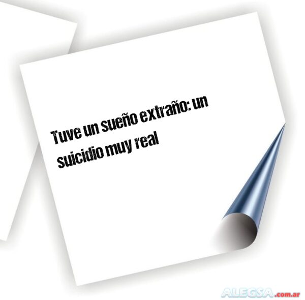 Tuve un sueño extraño: un suicidio muy real