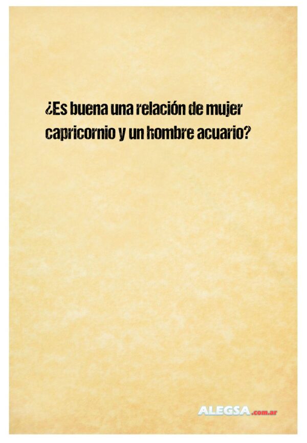 ¿Es buena una relación de mujer capricornio y un hombre acuario?