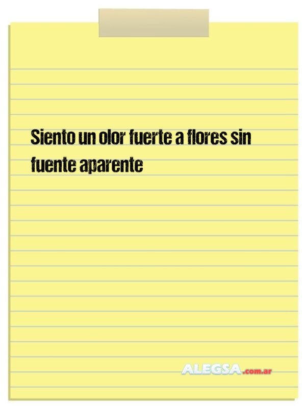 Siento un olor fuerte a flores sin fuente aparente