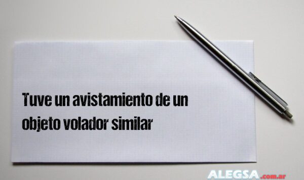 Tuve un avistamiento de un objeto volador similar
