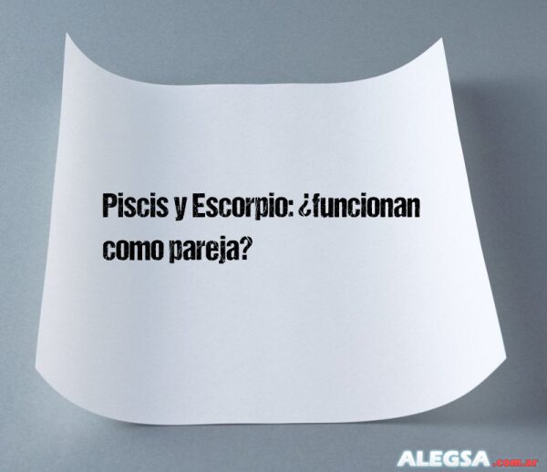 Piscis y Escorpio: ¿funcionan como pareja?