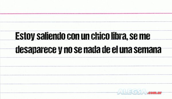 Estoy saliendo con un chico libra, se me desaparece y no se nada de el una semana