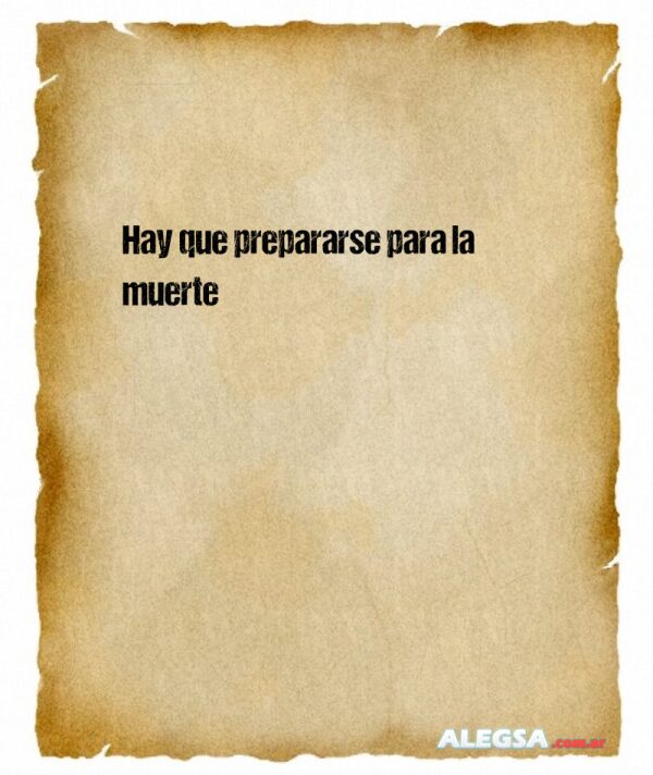 Hay que prepararse para la muerte