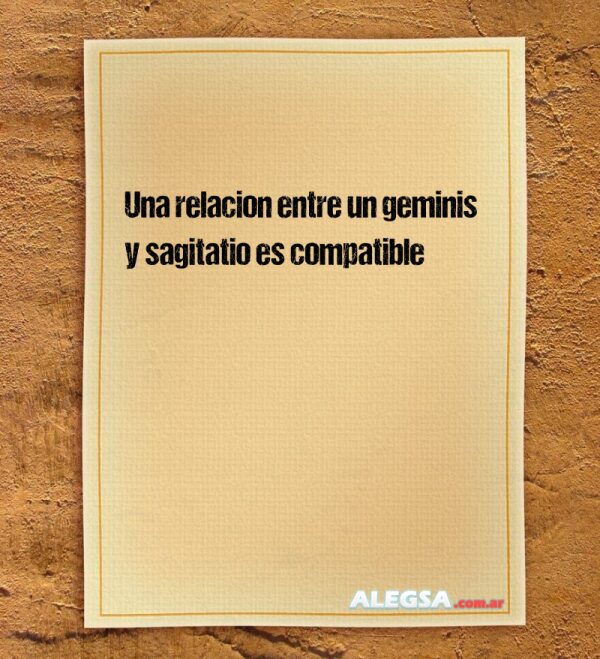 Una relacion entre un geminis y sagitatio es compatible