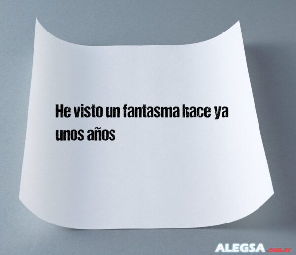He visto un fantasma hace ya unos años
