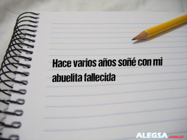 Hace varios años soñé con mi abuelita fallecida