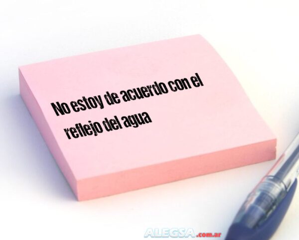 No estoy de acuerdo con el reflejo del agua