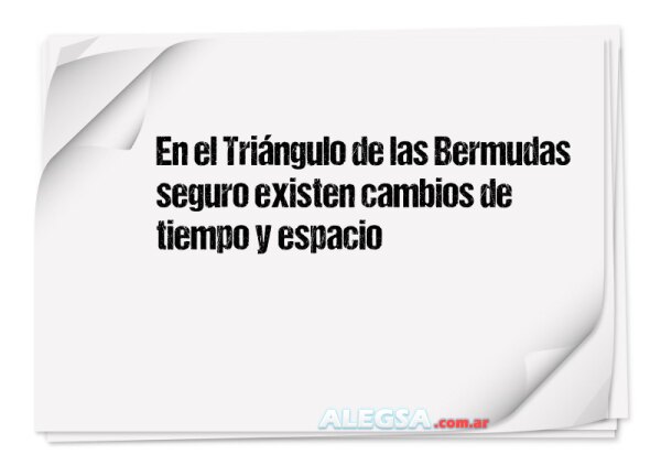 En el Triángulo de las Bermudas seguro existen cambios de tiempo y espacio