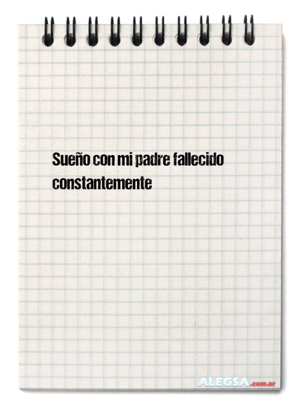Sueño con mi padre fallecido constantemente