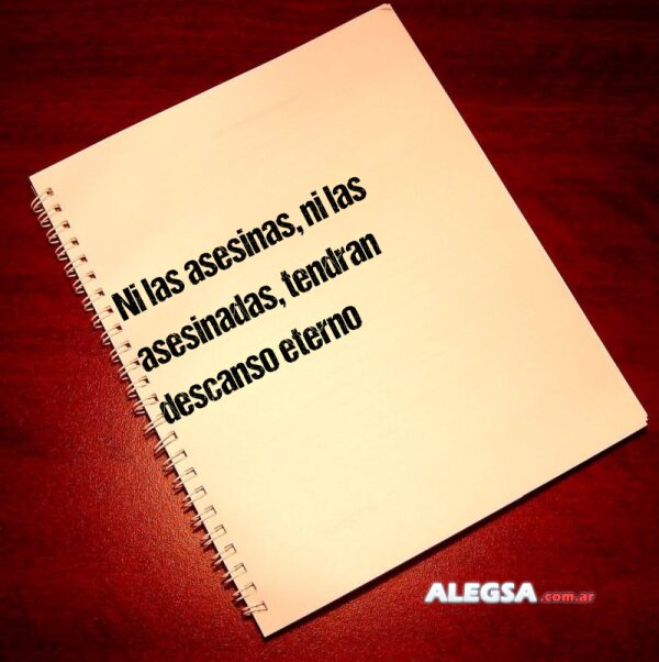Ni las asesinas, ni las asesinadas, tendran descanso eterno
