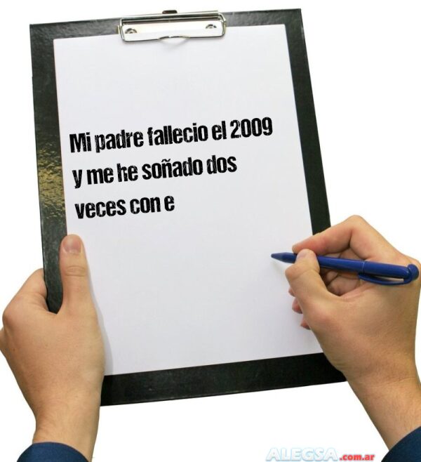 Mi padre fallecio el 2009 y me he soñado dos veces con e
