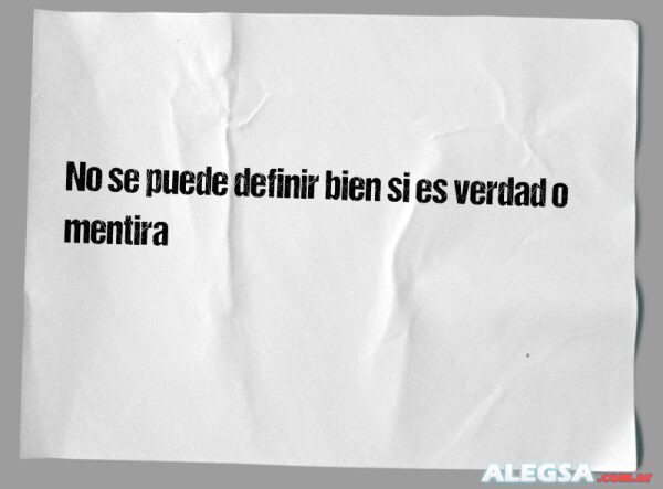 No se puede definir bien si es verdad o mentira