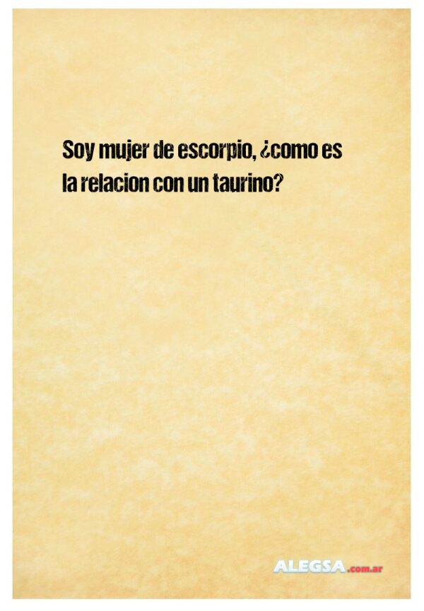 Soy mujer de escorpio, ¿como es la relacion con un taurino?
