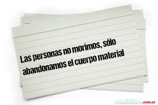 Las personas no morimos, sólo abandonamos el cuerpo material