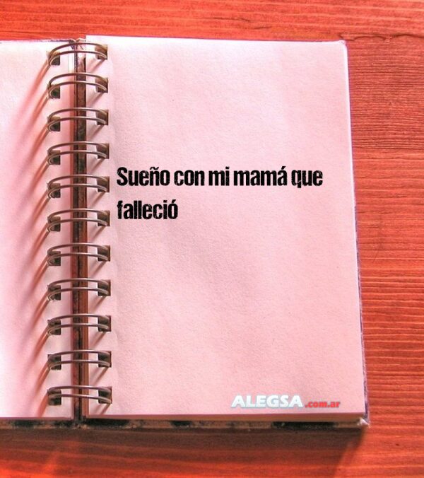 Sueño con mi mamá que falleció