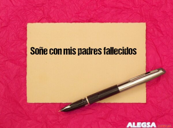 Soñe con mis padres fallecidos