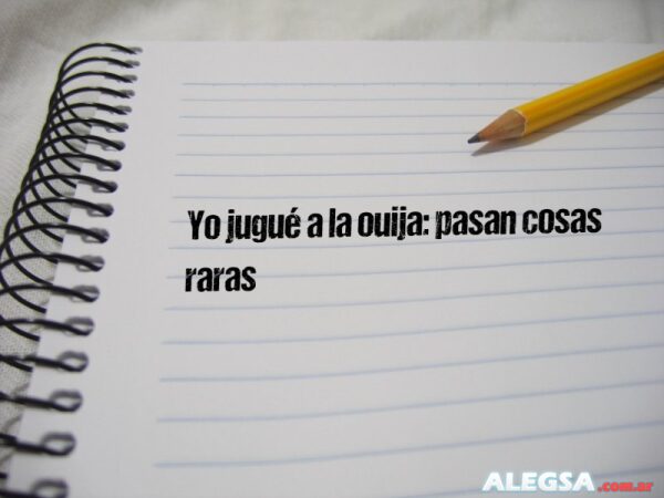 Yo jugué a la ouija: pasan cosas raras