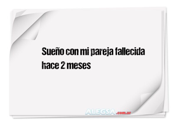 Sueño con mi pareja fallecida hace 2 meses