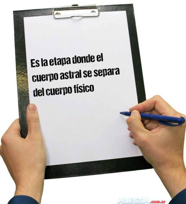 Es la etapa donde el cuerpo astral se separa del cuerpo físico