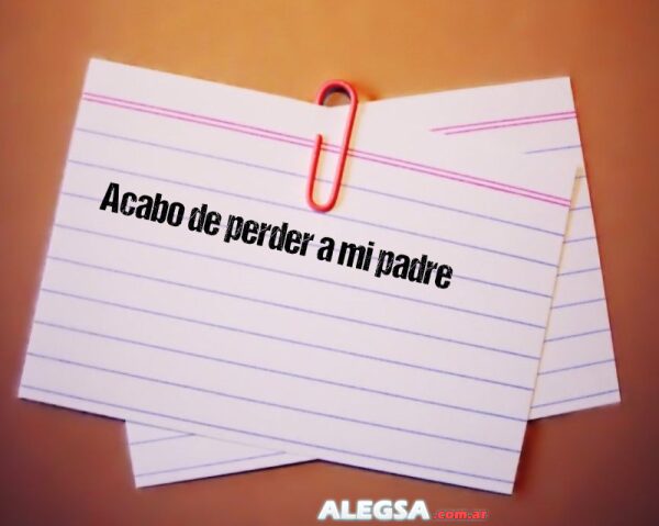 Acabo de perder a mi padre