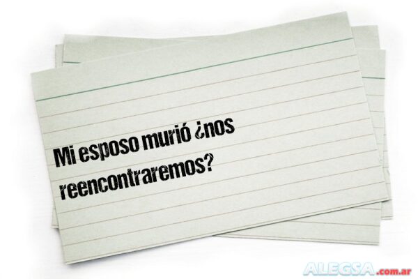 Mi esposo murió ¿nos reencontraremos?