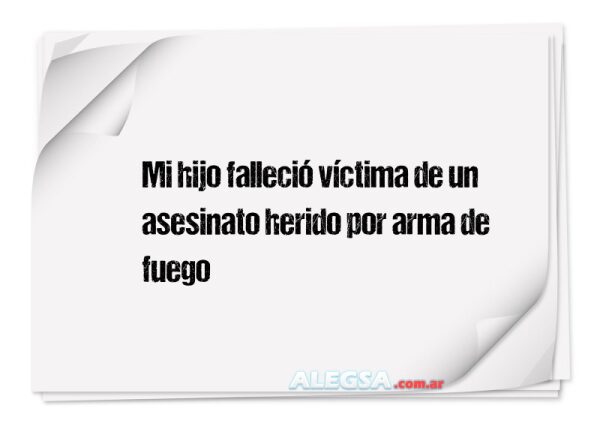 Mi hijo falleció víctima de un asesinato herido por arma de fuego