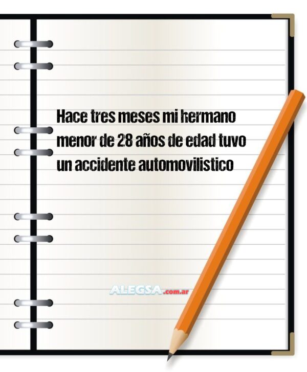 Hace tres meses mi hermano menor de 28 años de edad tuvo un accidente automovilistico