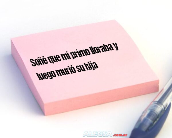 Soñé que mi primo lloraba y luego murió su hija