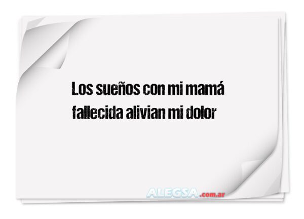 Los sueños con mi mamá fallecida alivian mi dolor