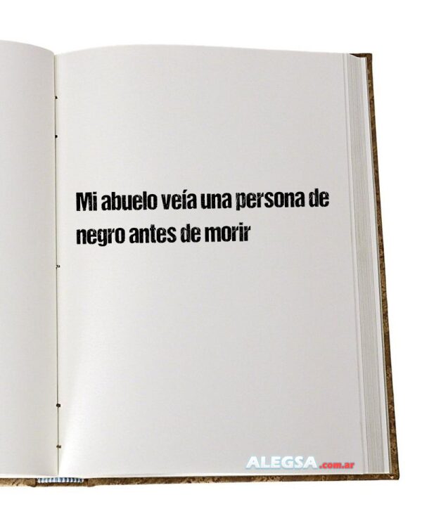 Mi abuelo veía una persona de negro antes de morir