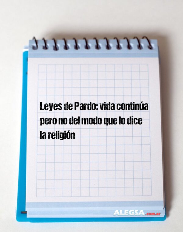 Leyes de Pardo: vida continúa pero no del modo que lo dice la religión