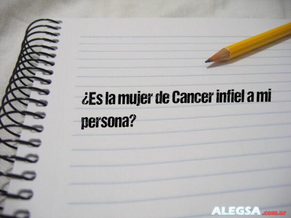 ¿Es la mujer de Cancer infiel a mi persona?