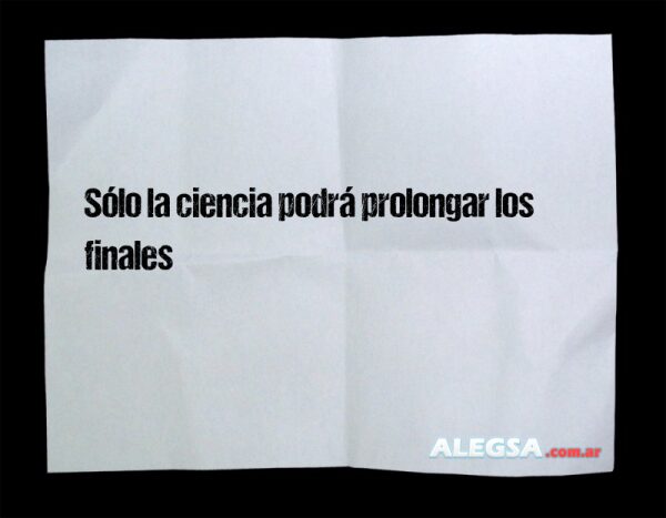 Sólo la ciencia podrá prolongar los finales