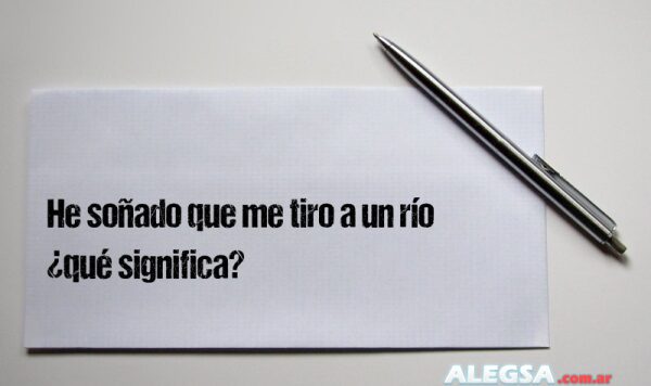 He soñado que me tiro a un río ¿qué significa?