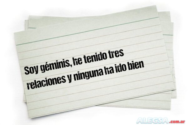 Soy géminis, he tenido tres relaciones y ninguna ha ido bien