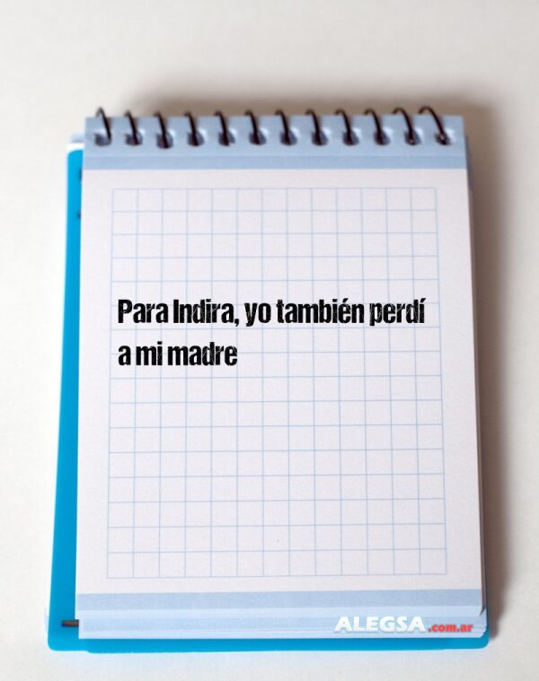 Para Indira, yo también perdí a mi madre