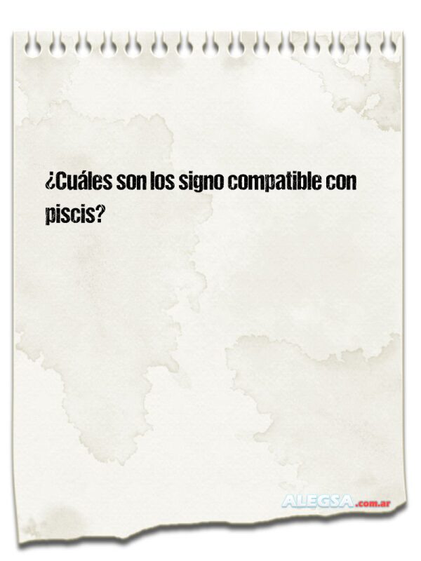 ¿Cuáles son los signo compatible con piscis?
