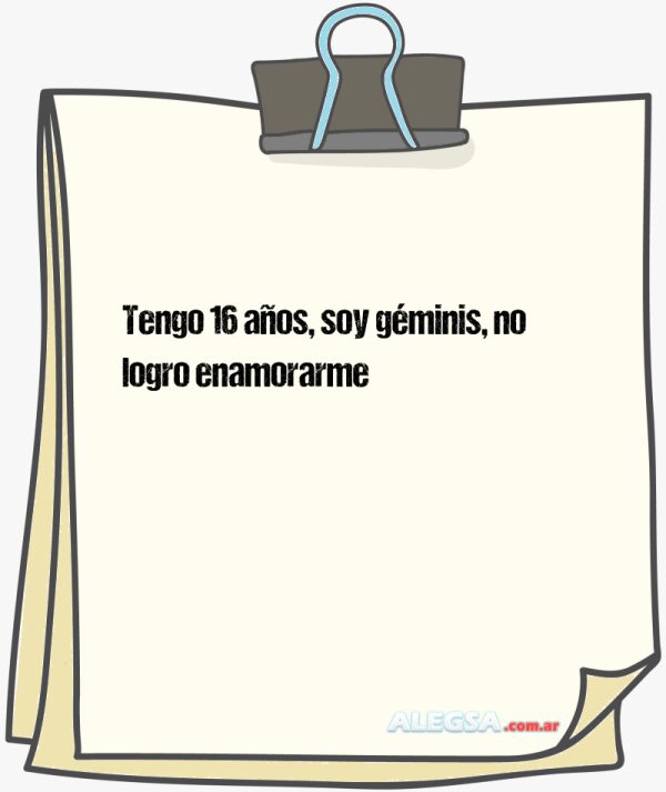 Tengo 16 años, soy géminis, no logro enamorarme