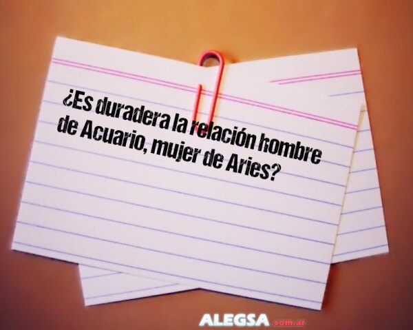 ¿Es duradera la relación hombre de Acuario, mujer de Aries?